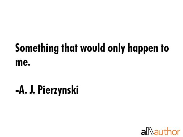 Something that would only happen to me. - A. J. Pierzynski Quote GIF