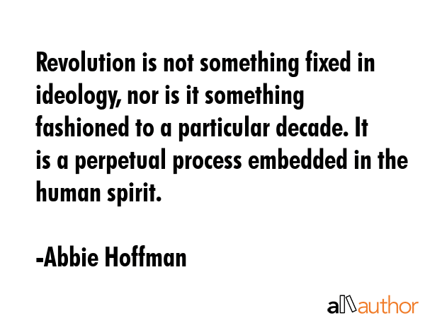 Revolution is not something fixed in ideology, nor is it something fashioned to a particular... - Abbie Hoffman Quote GIF