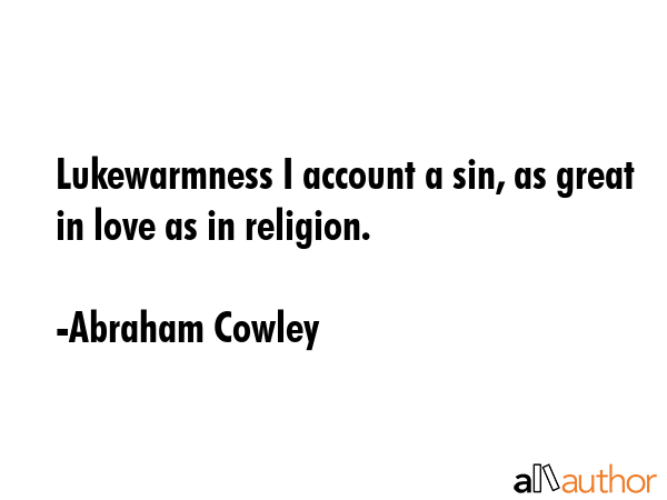 Lukewarmness I account a sin, as great in love as in religion. - Abraham Cowley Quote GIF