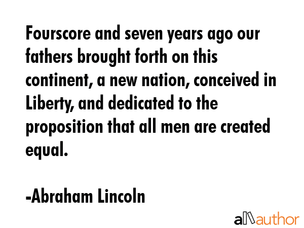 Fourscore and seven years ago our fathers brought forth on this continent, a new nation, conceived... - Abraham Lincoln Quote GIF
