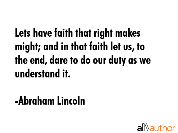 Lets have faith that right makes might; and in that faith let us, to the end, dare to do our duty... - Abraham Lincoln Quote GIF