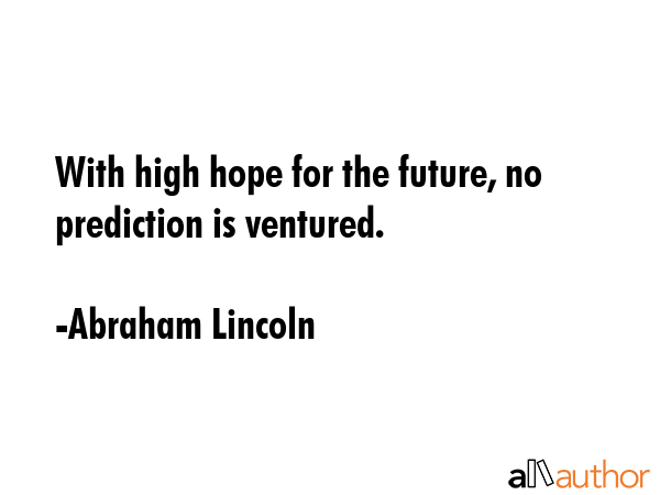 With high hope for the future, no prediction is ventured. - Abraham Lincoln Quote GIF