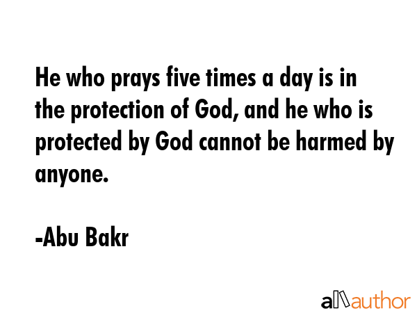 He who prays five times a day is in the protection of God, and he who is protected by God cannot be... - Abu Bakr Quote GIF