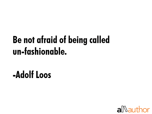Be not afraid of being called un-fashionable. - Adolf Loos Quote GIF