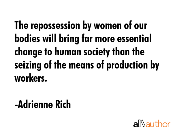 The repossession by women of our bodies will bring far more essential change to human society than... - Adrienne Rich Quote GIF