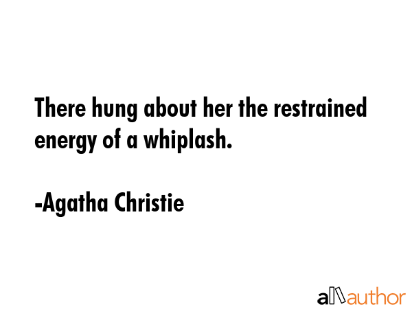 There hung about her the restrained energy of a whiplash. - Agatha Christie Quote GIF
