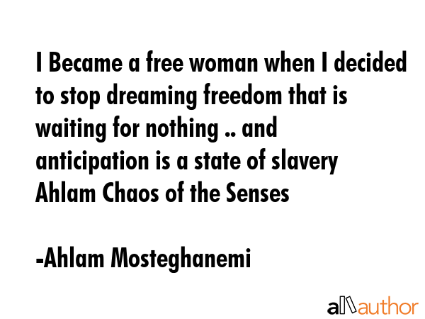 I Became a free woman when I decided to stop dreaming freedom that is waiting for nothing .. and... - Ahlam Mosteghanemi Quote GIF