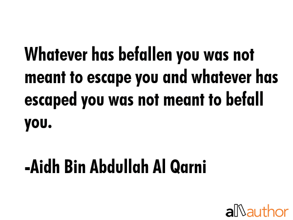 Whatever has befallen you was not meant to escape you and whatever has escaped you was not meant to... - Aidh Bin Abdullah Al Qarni Quote GIF