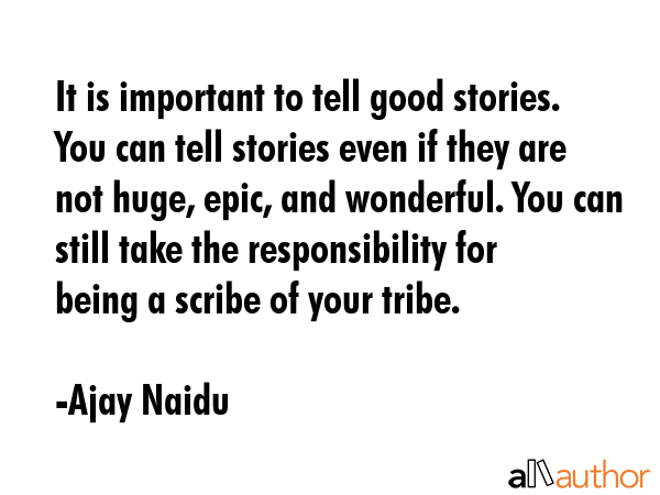 It is important to tell good stories. You can tell stories even if they are not huge, epic, and... - Ajay Naidu Quote GIF