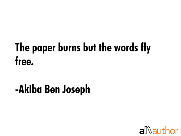 The paper burns but the words fly free. - Akiba Ben Joseph Quote GIF