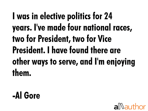 I was in elective politics for 24 years. I\