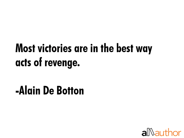 Most victories are in the best way acts of revenge. - Alain De Botton Quote GIF