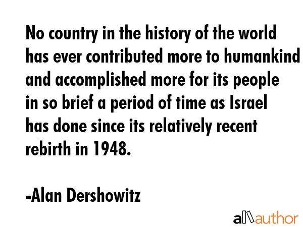 No country in the history of the world has ever contributed more to humankind and accomplished more... - Alan Dershowitz Quote GIF