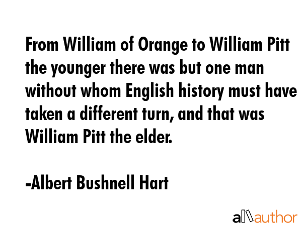 From William of Orange to William Pitt the younger there was but one man without whom English... - Albert Bushnell Hart Quote GIF