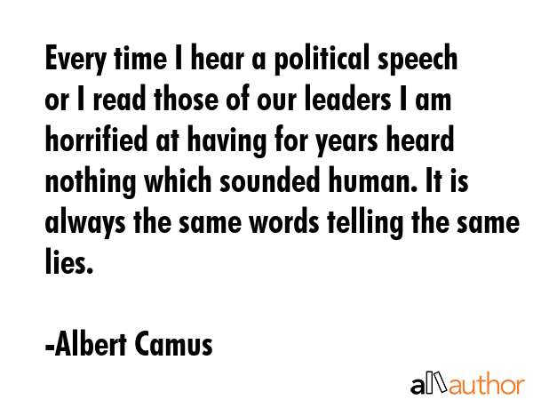 Every time I hear a political speech or I read those of our leaders I am horrified at having for... - Albert Camus Quote GIF