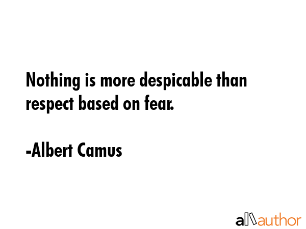Nothing is more despicable than respect based on fear. - Albert Camus Quote GIF