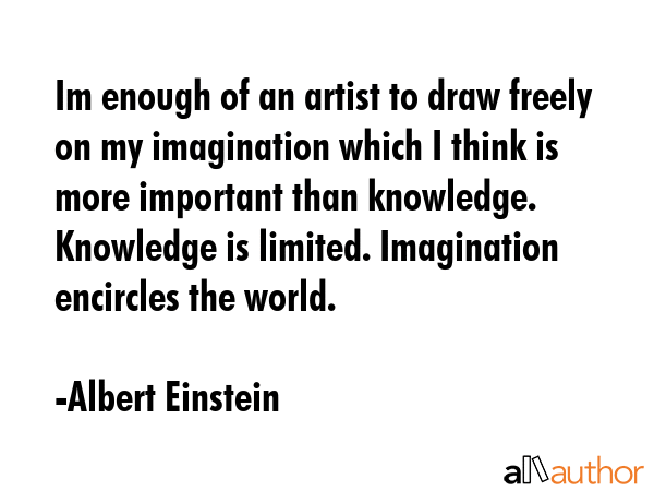 Im enough of an artist to draw freely on my imagination which I think is more important than... - Albert Einstein Quote GIF