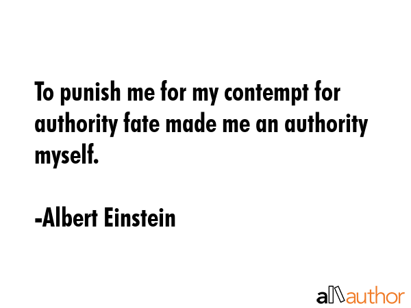 To punish me for my contempt for authority fate made me an authority myself. - Albert Einstein Quote GIF