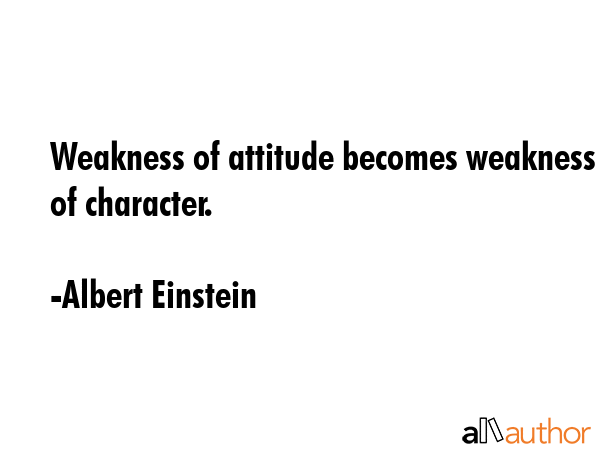 Weakness of attitude becomes weakness of character. - Albert Einstein Quote GIF