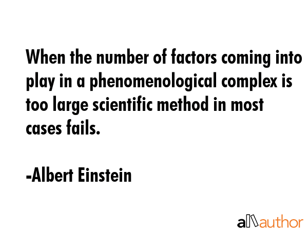 When the number of factors coming into play in a phenomenological complex is too large scientific... - Albert Einstein Quote GIF