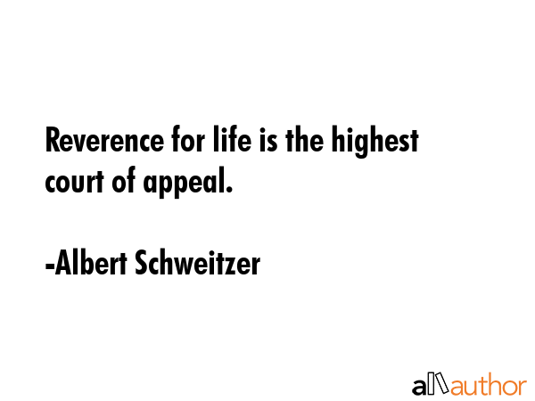 Reverence for life is the highest court of appeal. - Albert Schweitzer Quote GIF