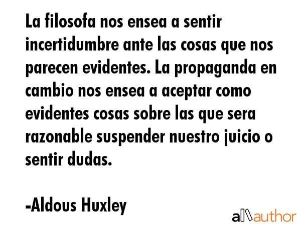 La filosofa nos ensea a sentir incertidumbre ante las cosas que nos parecen evidentes. La... - Aldous Huxley Quote GIF