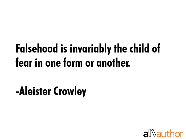 Falsehood is invariably the child of fear in one form or another. - Aleister Crowley Quote GIF