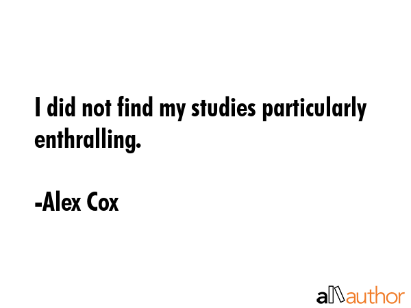 I did not find my studies particularly enthralling. - Alex Cox Quote GIF