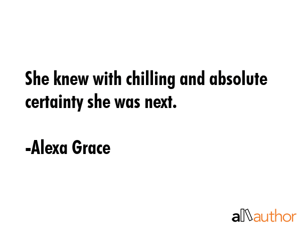 She knew with chilling and absolute certainty she was next. - Alexa Grace Quote GIF
