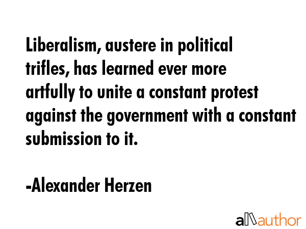 Liberalism, austere in political trifles, has learned ever more artfully to unite a constant... - Alexander Herzen Quote GIF