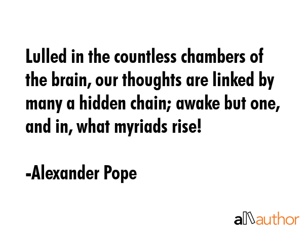 Lulled in the countless chambers of the brain, our thoughts are linked by many a hidden chain;... - Alexander Pope Quote GIF