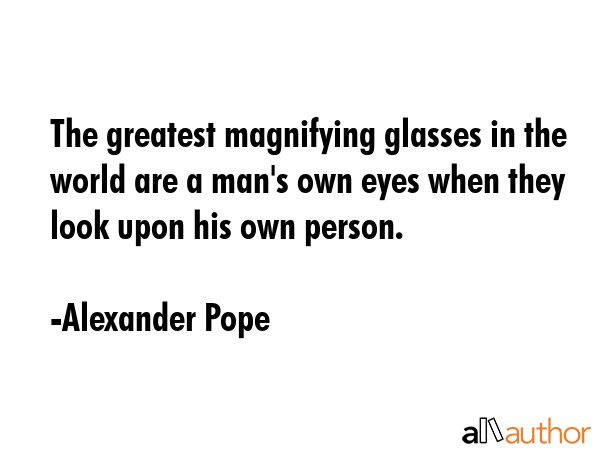 The greatest magnifying glasses in the world are a man\