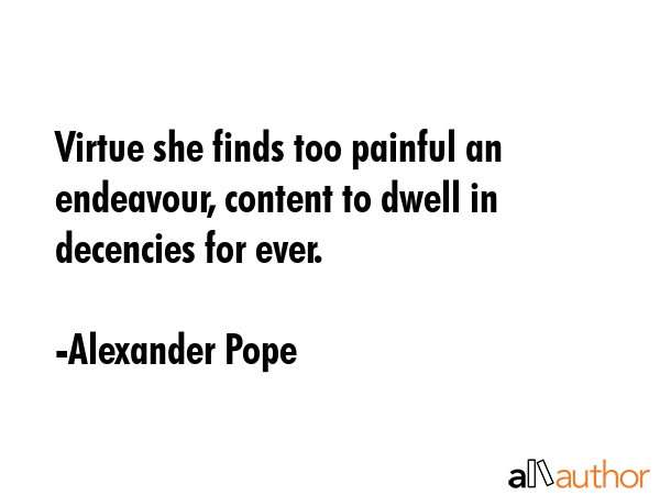 Virtue she finds too painful an endeavour, content to dwell in decencies for ever. - Alexander Pope Quote GIF