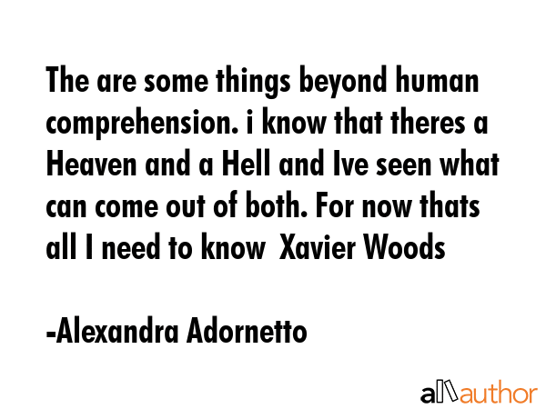 The are some things beyond human comprehension. i know that theres a Heaven and a Hell and Ive seen... - Alexandra Adornetto Quote GIF