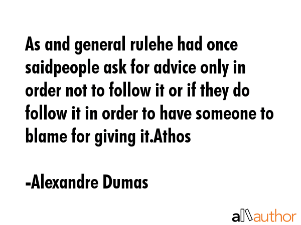 As and general rulehe had once saidpeople ask for advice only in order not to follow it or if they... - Alexandre Dumas Quote GIF