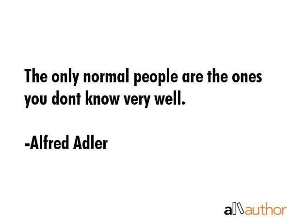 The only normal people are the ones you dont know very well. - Alfred Adler Quote GIF