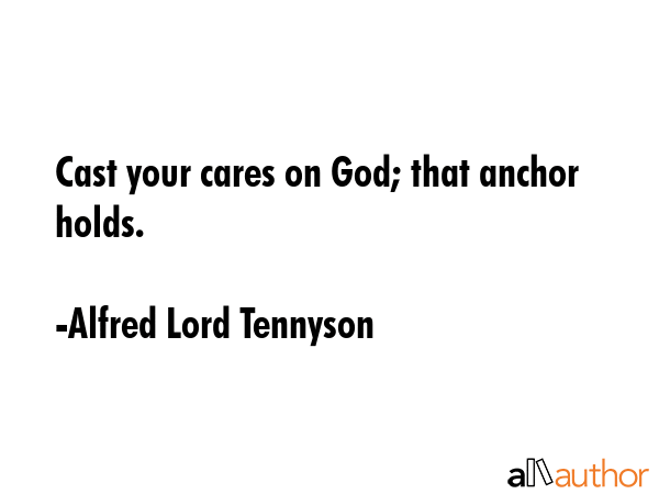 Cast your cares on God; that anchor holds. - Alfred Lord Tennyson Quote GIF
