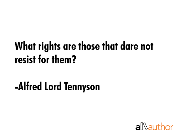 What rights are those that dare not resist for them? - Alfred Lord Tennyson Quote GIF