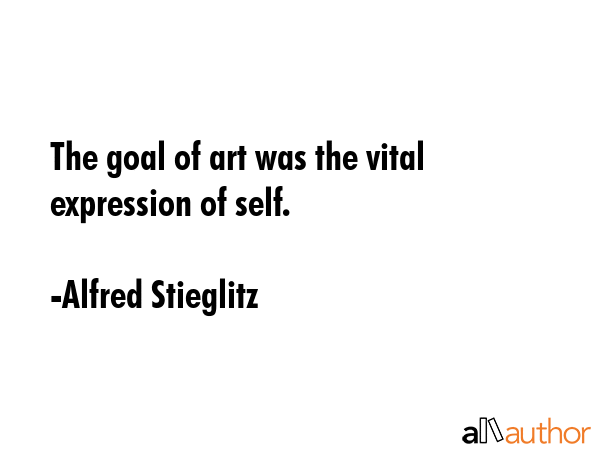 The goal of art was the vital expression of self. - Alfred Stieglitz Quote GIF