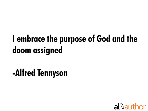 I embrace the purpose of God and the doom assigned - Alfred Tennyson Quote GIF