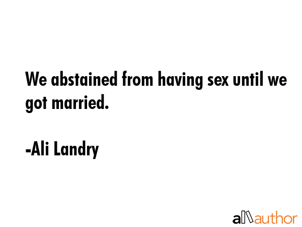 We abstained from having sex until we got married. - Ali Landry Quote GIF