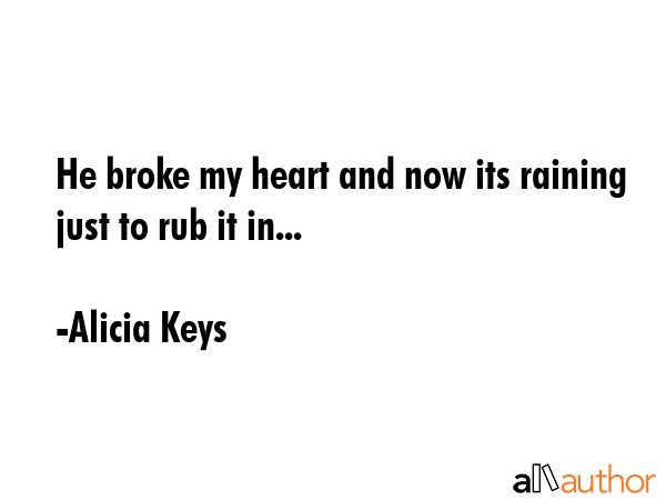 He broke my heart and now its raining just to rub it in... - Alicia Keys Quote GIF