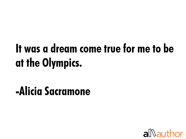 It was a dream come true for me to be at the Olympics. - Alicia Sacramone Quote GIF