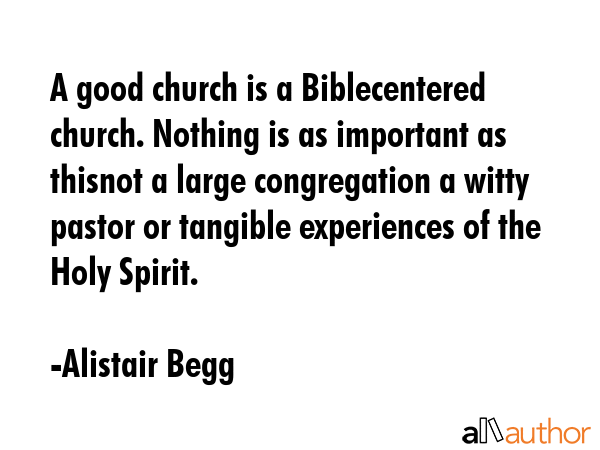 A good church is a Biblecentered church. Nothing is as important as thisnot a large congregation a... - Alistair Begg Quote GIF