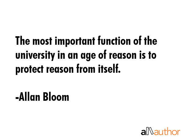 The most important function of the university in an age of reason is to protect reason from itself. - Allan Bloom Quote GIF