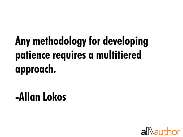Any methodology for developing patience requires a multitiered approach. - Allan Lokos Quote GIF