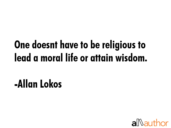 One doesnt have to be religious to lead a moral life or attain wisdom. - Allan Lokos Quote GIF
