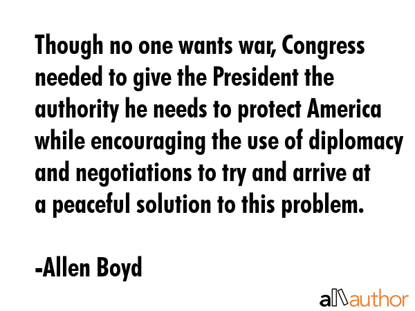 Though no one wants war, Congress needed to give the President the authority he needs to protect... - Allen Boyd Quote GIF