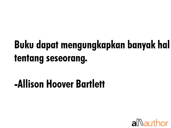 Buku dapat mengungkapkan banyak hal tentang seseorang. - Allison Hoover Bartlett Quote GIF