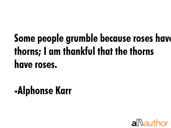 Some people grumble because roses have thorns; I am thankful that the thorns have roses. - Alphonse Karr Quote GIF